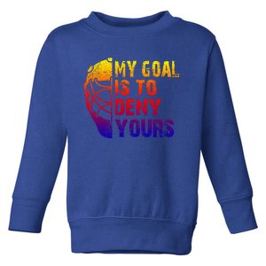 Funny My Goal Is To Deny Yours Hockey Goalie Ice Hockey Gift Toddler Sweatshirt