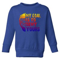 Funny My Goal Is To Deny Yours Hockey Goalie Ice Hockey Gift Toddler Sweatshirt