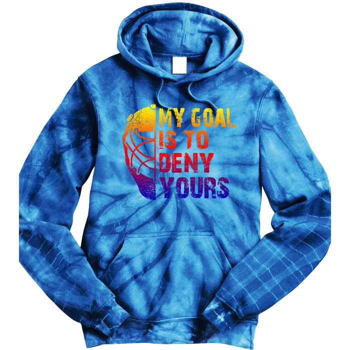 Funny My Goal Is To Deny Yours Hockey Goalie Ice Hockey Gift Tie Dye Hoodie