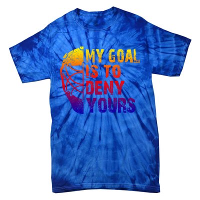 Funny My Goal Is To Deny Yours Hockey Goalie Ice Hockey Gift Tie-Dye T-Shirt