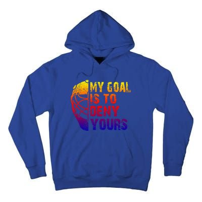 Funny My Goal Is To Deny Yours Hockey Goalie Ice Hockey Gift Tall Hoodie