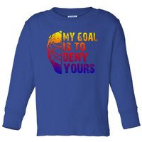 Funny My Goal Is To Deny Yours Hockey Goalie Ice Hockey Gift Toddler Long Sleeve Shirt