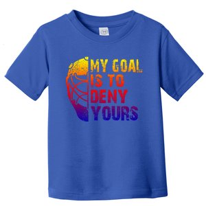 Funny My Goal Is To Deny Yours Hockey Goalie Ice Hockey Gift Toddler T-Shirt