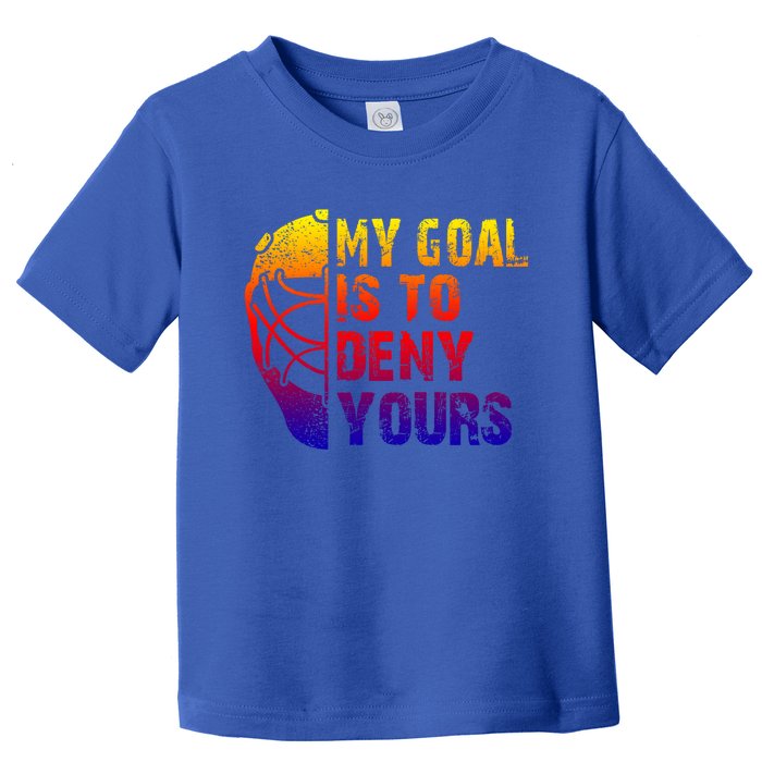 Funny My Goal Is To Deny Yours Hockey Goalie Ice Hockey Gift Toddler T-Shirt