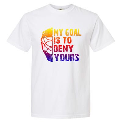 Funny My Goal Is To Deny Yours Hockey Goalie Ice Hockey Gift Garment-Dyed Heavyweight T-Shirt