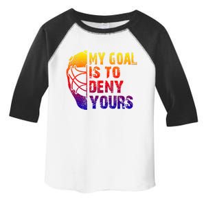 Funny My Goal Is To Deny Yours Hockey Goalie Ice Hockey Gift Toddler Fine Jersey T-Shirt