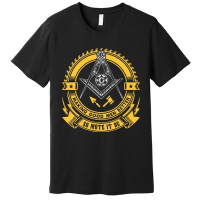 Freemason Making Good Better Mason So Mote It Be Masonic Premium T-Shirt