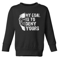 Funny My Goal Is To Deny Yours Hockey Goalie Ice Hockey Gift Cool Gift Toddler Sweatshirt