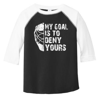 Funny My Goal Is To Deny Yours Hockey Goalie Ice Hockey Gift Cool Gift Toddler Fine Jersey T-Shirt