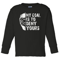 Funny My Goal Is To Deny Yours Hockey Goalie Ice Hockey Gift Cool Gift Toddler Long Sleeve Shirt