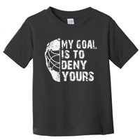 Funny My Goal Is To Deny Yours Hockey Goalie Ice Hockey Gift Cool Gift Toddler T-Shirt