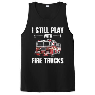 Firefighter Meaningful Gift Funny I Still Play With Fire Trucks Great Gift PosiCharge Competitor Tank