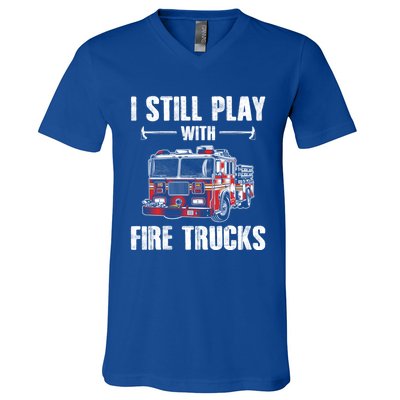 Firefighter Meaningful Gift Funny I Still Play With Fire Trucks Great Gift V-Neck T-Shirt