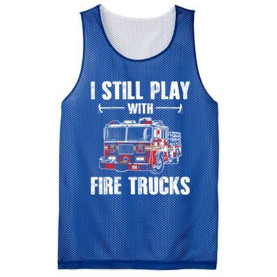 Firefighter Meaningful Gift Funny I Still Play With Fire Trucks Great Gift Mesh Reversible Basketball Jersey Tank