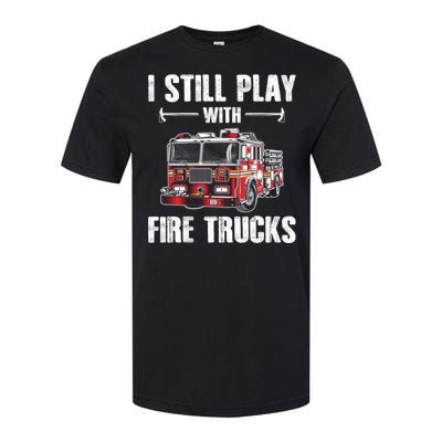 Firefighter Meaningful Gift Funny I Still Play With Fire Trucks Great Gift Softstyle CVC T-Shirt