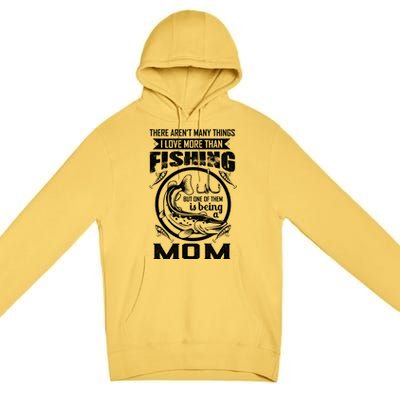 Fishing Mom Gift I Love More Than Fishing Is Being Mom Funny Gift Premium Pullover Hoodie