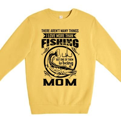 Fishing Mom Gift I Love More Than Fishing Is Being Mom Funny Gift Premium Crewneck Sweatshirt