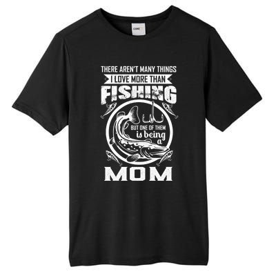 Fishing Mom Gift I Love More Than Fishing Is Being Mom Funny Gift Tall Fusion ChromaSoft Performance T-Shirt