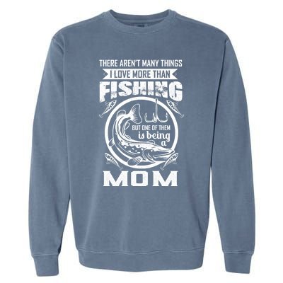 Fishing Mom Gift I Love More Than Fishing Is Being Mom Funny Gift Garment-Dyed Sweatshirt