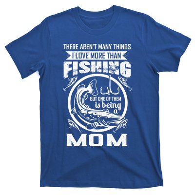 Fishing Mom Gift I Love More Than Fishing Is Being Mom Funny Gift T-Shirt