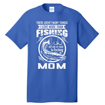 Fishing Mom Gift I Love More Than Fishing Is Being Mom Funny Gift Tall T-Shirt