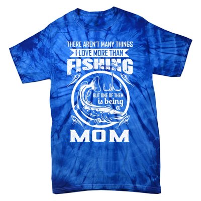 Fishing Mom Gift I Love More Than Fishing Is Being Mom Funny Gift Tie-Dye T-Shirt