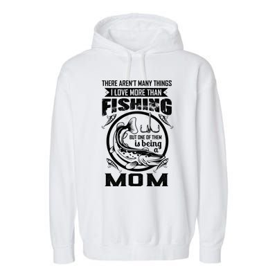 Fishing Mom Gift I Love More Than Fishing Is Being Mom Funny Gift Garment-Dyed Fleece Hoodie