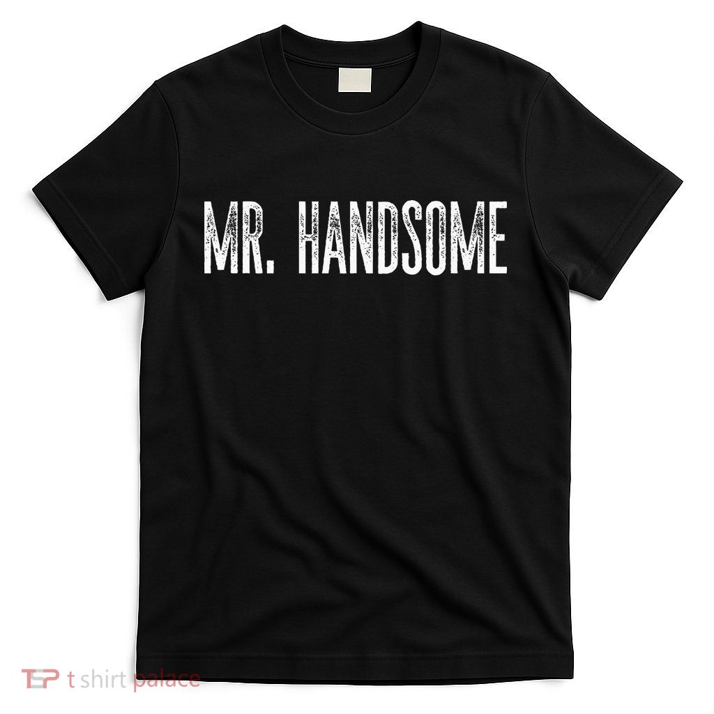 Funny Mr. Handsome Fun Gag Novelty T-Shirt