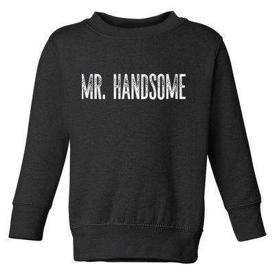 Funny Mr. Handsome Fun Gag Novelty Toddler Sweatshirt