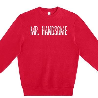 Funny Mr. Handsome Fun Gag Novelty Premium Crewneck Sweatshirt