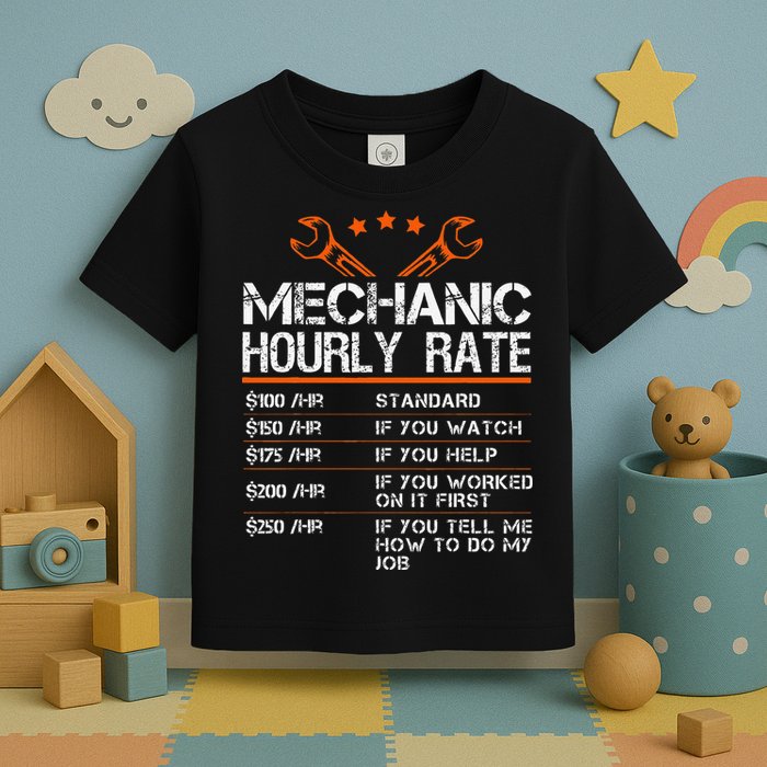 Funny Mechanic Hourly Rate Car Auto Repairman Labor Rates Toddler T-Shirt