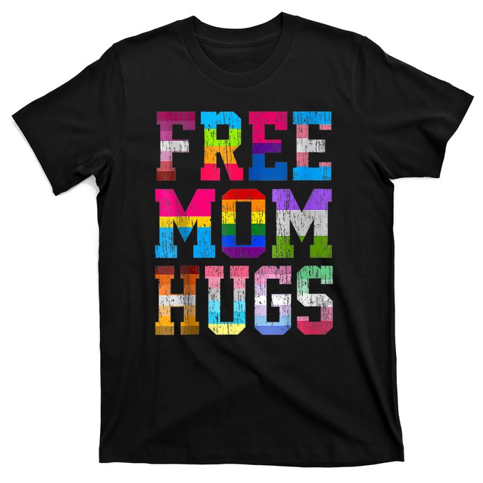 Free Mom Hugs For Pride Month Lgbt Mothers Day Gift T-Shirt