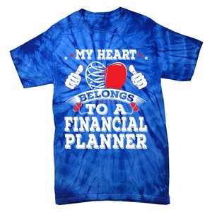 Funny My Heart Belongs To A Financial Planner Valentines Day Gift Tie-Dye T-Shirt