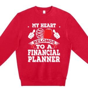 Funny My Heart Belongs To A Financial Planner Valentines Day Gift Premium Crewneck Sweatshirt