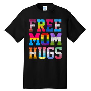 Free Mom Hugs For Pride Month Lgbt MotherS Day Tall T-Shirt