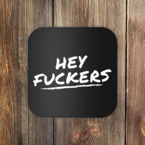 Funny Memes Hey Fuckers Coaster