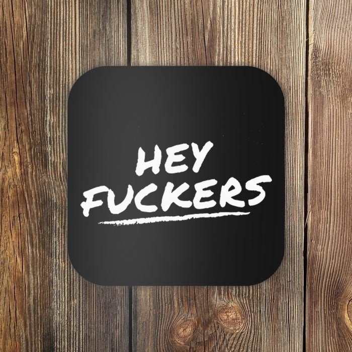 Funny Memes Hey Fuckers Coaster