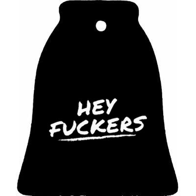 Funny Memes Hey Fuckers Ceramic Bell Ornament