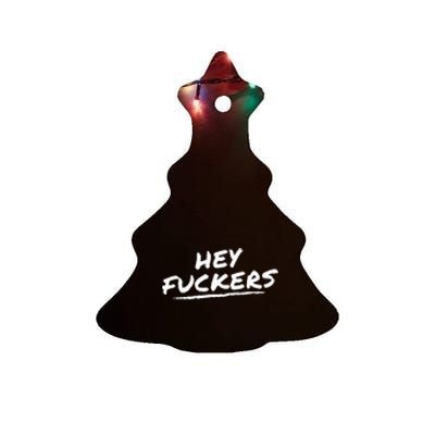 Funny Memes Hey Fuckers Ceramic Tree Ornament