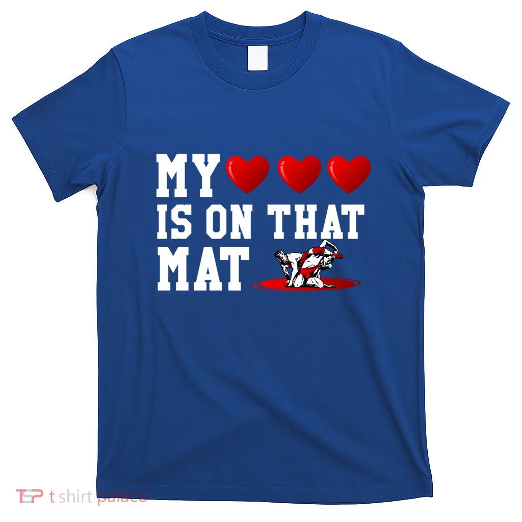 Funny My Heart Is On That Mat Wrestling Gift For Mom Dad Cute Gift T-Shirt