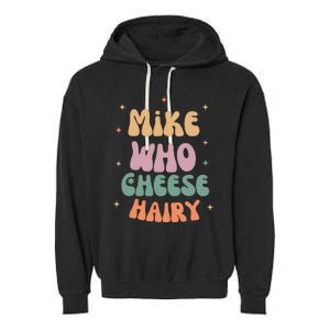 Funny Meme Humor Mike Who Cheese Hairy Garment-Dyed Fleece Hoodie