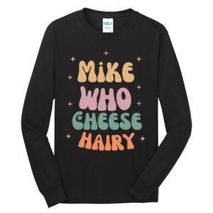 Funny Meme Humor Mike Who Cheese Hairy Tall Long Sleeve T-Shirt