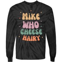 Funny Meme Humor Mike Who Cheese Hairy Tie-Dye Long Sleeve Shirt