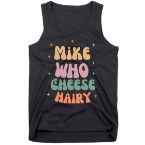 Funny Meme Humor Mike Who Cheese Hairy Tank Top