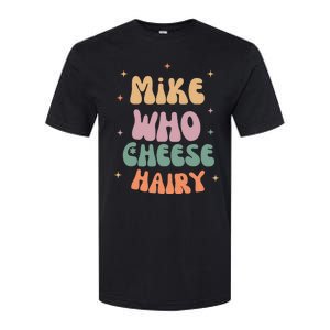 Funny Meme Humor Mike Who Cheese Hairy Softstyle CVC T-Shirt