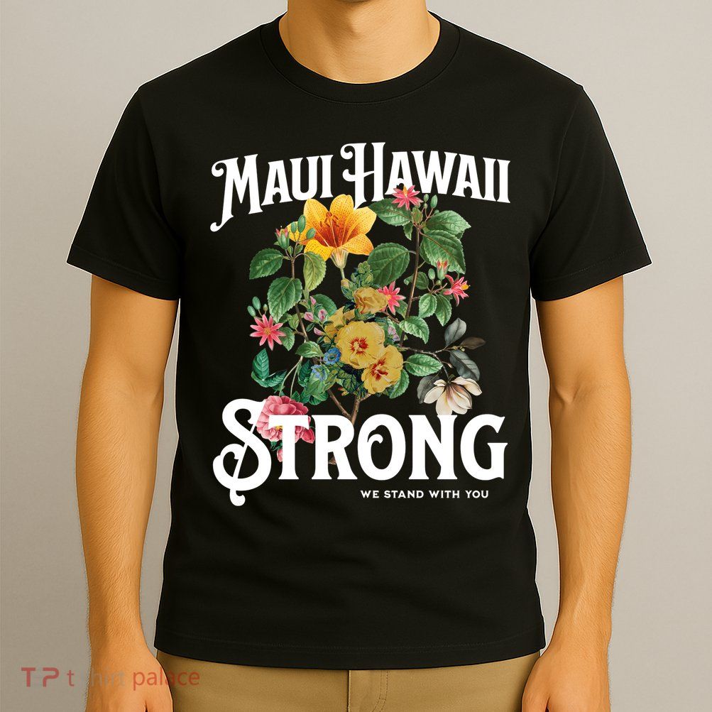 Floral Maui Hawaii Strong We Stand With Maui T-Shirt