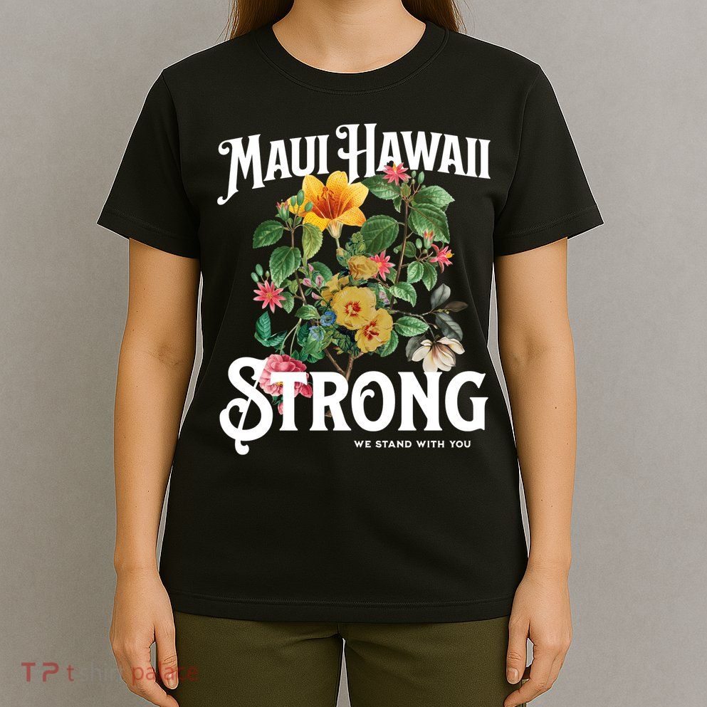 Floral Maui Hawaii Strong We Stand With Maui T-Shirt