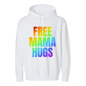 Free Mama Hugs Lgbt Pride Month Colorful Rainbow Lgbtq Mom Gift Garment-Dyed Fleece Hoodie