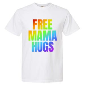 Free Mama Hugs Lgbt Pride Month Colorful Rainbow Lgbtq Mom Gift Garment-Dyed Heavyweight T-Shirt