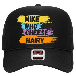 Funny Meme Humor Mike Who Cheese Hairy High Crown Mesh Back Trucker Hat